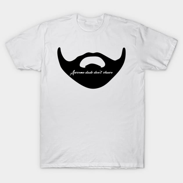 Awesome dads don't shave T-Shirt by Horisondesignz